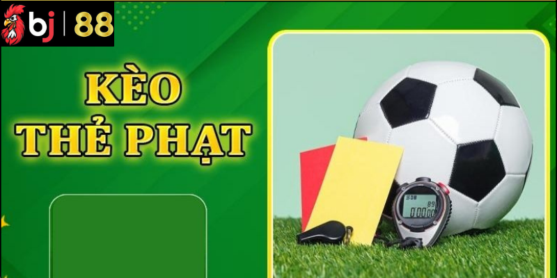 Mẹo Phân Tích Và Đặt Kèo Thẻ Phạt Hiệu Quả