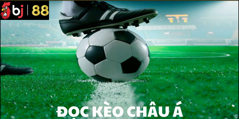 Các Loại Kèo Châu Á Phổ Biến